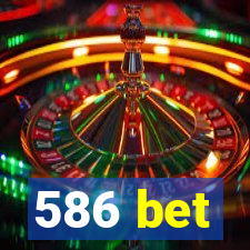 586 bet